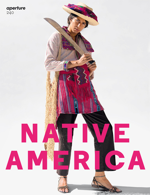 Native America (Aperture Magazine #240 Fall 2020)