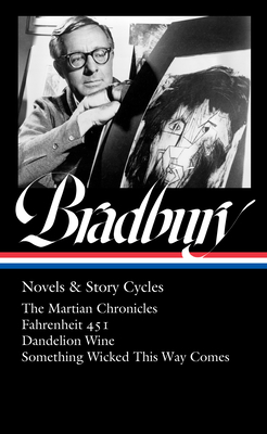 Ray Bradbury: Novels & Story Cycles The Martian Chronicles / Fahrenheit 451 / Dandelion Wine / Something Wicked This Way Comes