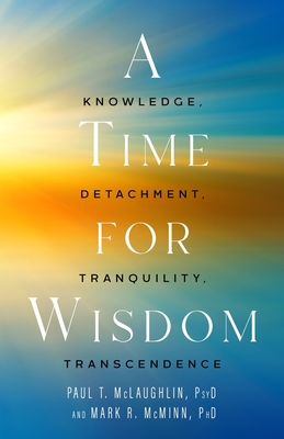 Time for Wisdom: Knowledge, Detachment, Tranquility, Transcendence (First Edition, First)