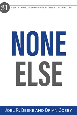 Image for None Else: 31 Meditations on God's Character and Attributes None Else: 31 Meditations on God's Character and Attributes