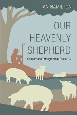 Image for Our Heavenly Shepherd: Comfort and Strength from Psalm 23