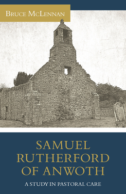 Samuel Rutherford of Anwoth: A Study in Pastoral Care