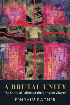 A Brutal Unity: The Spiritual Politics of the Christian Church