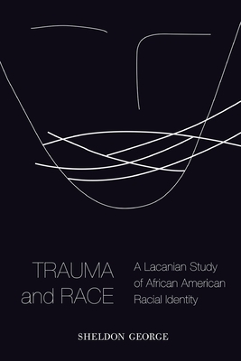 Trauma and Race: A Lacanian Study of African American Racial Identity