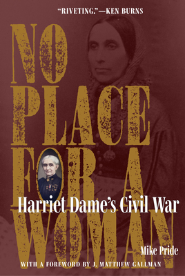No Place for a Woman: Harriet Dame's Civil War (Interpreting the Civil War: Texts and Contexts)