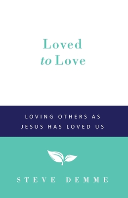 Loved to Love: Loving Others as Jesus has Loved Us (Building Faith Families Series)