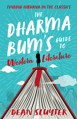 The Dharma Bums Guide to Western Literature: Finding Nirvana in the Classics