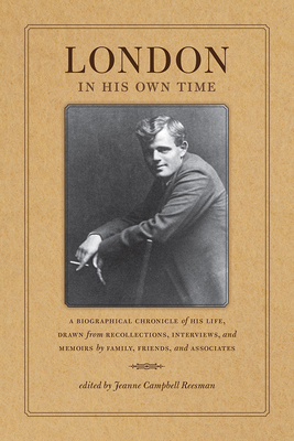 London in His Own Time: A Biographical Chronicle of His Life, Drawn from Recollections, Interviews, and Memoirs by Family, Friends, and Associates (Writers in Their Own Time)