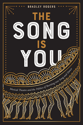 The Song Is You: Musical Theatre and the Politics of Bursting into Song and Dance (Studies Theatre Hist & Culture)