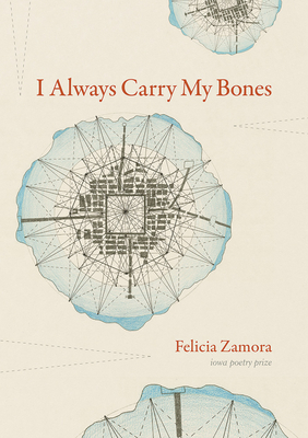 I Always Carry My Bones (Iowa Poetry Prize)