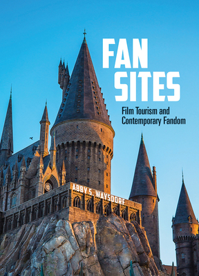 Fan Sites: Film Tourism and Contemporary Fandom (Fandom & Culture)