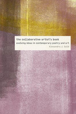 The Collaborative Artist's Book: Evolving Ideas in Contemporary Poetry and Art (Contemp North American Poetry)