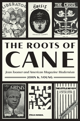 The Roots of Cane: Jean Toomer and American Magazine Modernism (Impressions)