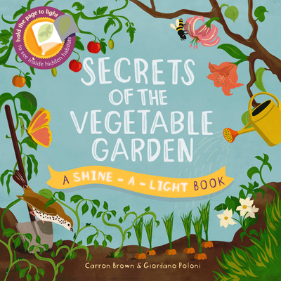 Secrets of the Vegetable Garden (A Shine-A-Light Book )