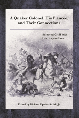 A Quaker Colonel, His Fiance, and Their Connections: Selected Civil War Correspondence