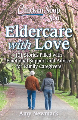 Chicken Soup for the Soul: Navigating Eldercare & Dementia: 101 Stories for Family Caregivers