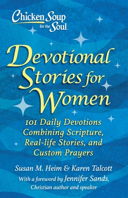 Chicken Soup for the Soul: Devotional Stories for Women: 101 Devotions with Scripture, Real-Life Stories & Custom Prayers