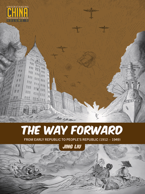 The Way Forward: From Early Republic to Peoples Republic (19121949) (Understanding China Through Comics)