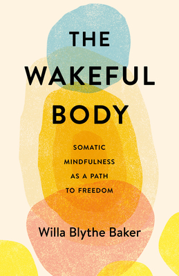 WAKEFUL BODY, THE SOMATIC MINDFULNESS AS A PATH TO FREEDOM