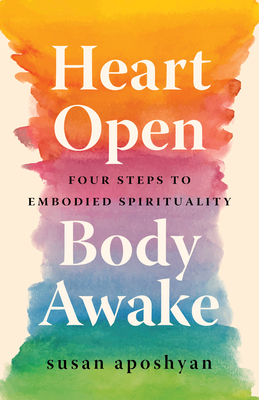 Image for Heart Open, Body Awake: Four Steps to Embodied Spirituality Heart Open, Body Awake: Four Steps to Embodied Spirituality