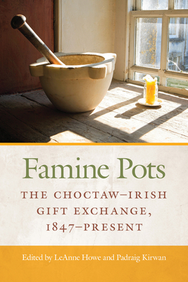 Famine Pots: The Choctaw-Irish Gift Exchange, 1847-Present (American Indian Studies)