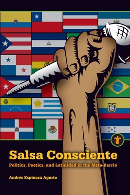 Salsa Consciente: Politics, Poetics, and Latinidad in the Meta-Barrio (Latinos in the United States)