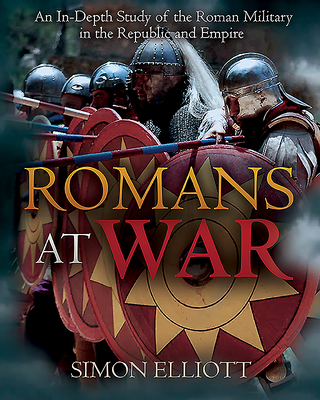 Romans at War: The Roman Military in the Republic and Empire