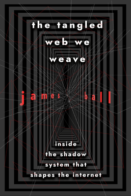 Tangled Web We Weave: Inside the Shadow System That Shapes the Internet