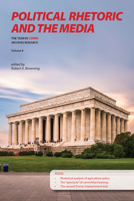 Political Rhetoric and the Media: The Year in C-SPAN Research, Volume 8 (The Year in C-SPAN Archives Research)