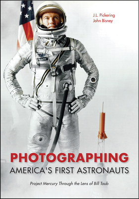 Photographing America's First Astronauts: Project Mercury Through the Lens of Bill Taub (Purdue Studies in Aeronautics and Astronautics)