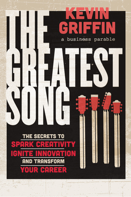 The Greatest Song: Spark Creativity, Ignite Your Career, and Transform Your Life