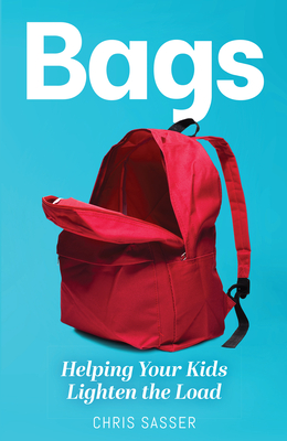 Image for Bags: Helping Your Kids Lighten the Load Bags: Helping Your Kids Lighten the Load