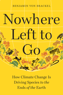 Image for Nowhere Left To Go: How Climate Change Is Driving Species To The Ends Of The Earth Nowhere Left To Go: How Climate Change Is Driving Species To The Ends Of The Earth