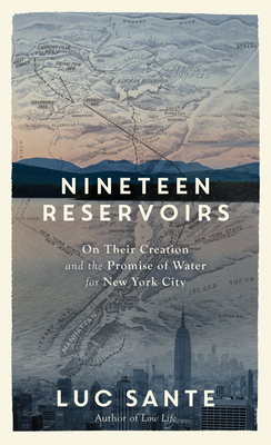 Nineteen Reservoirs: On Their Creation and the Promise of Water for New York City
