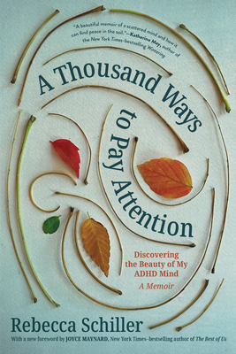 Thousand Ways to Pay Attention: Discovering the Beauty of My ADHD Mind - A Memoir