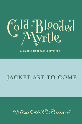 Cold-Blooded Myrtle (Myrtle Hardcastle Mystery 3)