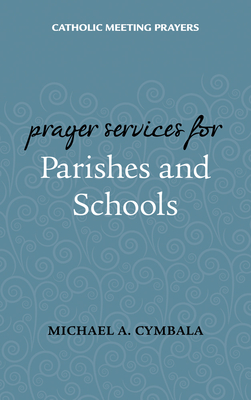 Catholic Meeting Prayers: Prayer Services for Parishes and Schools