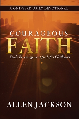Courageous Faith: Daily Encouragement for Life's Challenges