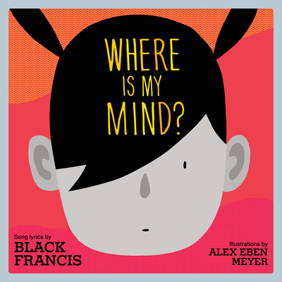 Where Is My Mind: A Children's Picture Book (Lyricpop)