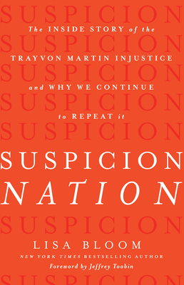 Suspicion Nation: The Inside Story of the Trayvon Martin Injustice and Why We Continue to Repeat It