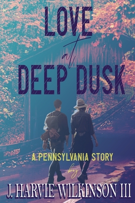 Image for Love at Deep Dusk: A Pennsylvania Story Love at Deep Dusk: A Pennsylvania Story