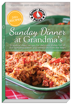 Sunday Dinner at Grandma's: Grandma's Best Recipes for Delicious Dishes Full of Old-Fashioned Flavor, Plus Memories from the Heart
