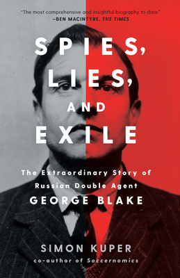 Spies, Lies, and Exile: The Extraordinary Story of Russian Double Agent George Blake