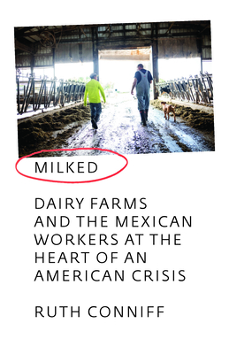 Milked: How an American Crisis Brought Together Midwestern Dairy Farmers and Mexican Workers