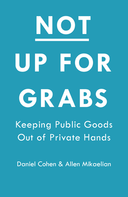Privatization of Everything: How the Plunder of Public Goods Transformed America and How We Can Fight Back
