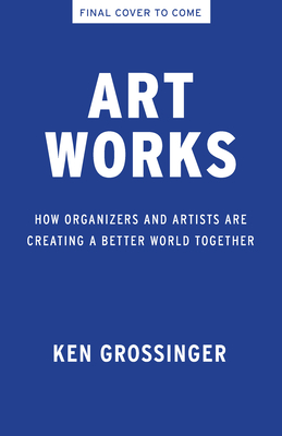 Art Works: How Organizers and Artists Are Creating a Better World Together