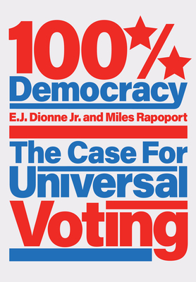 Image for 100% Democracy: The Case for Universal Voting 100% Democracy: The Case for Universal Voting