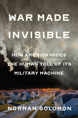 War Made Invisible: How America Hides the Human Toll of Its Military Machine