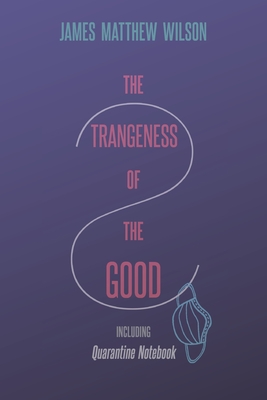 Image for Strangeness of the Good, Including Quarantine Notebook Strangeness of the Good, Including Quarantine Notebook