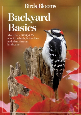 Image for BIRDS AND BLOOMS BACKYARD BASICS: MORE THAN 300 Q&AS ABOUT BIRDS, BUTTERFLIES AND PLANTS IN YOUR LAN